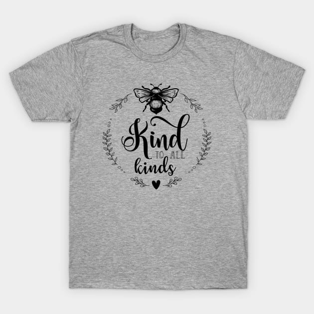 Bee kind to all kinds T-Shirt by Treasured Trends